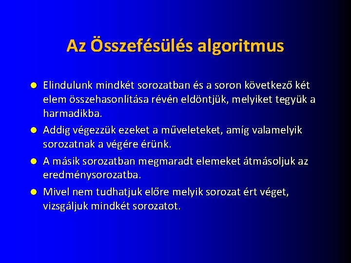 Az Összefésülés algoritmus Elindulunk mindkét sorozatban és a soron következő két elem összehasonlítása révén