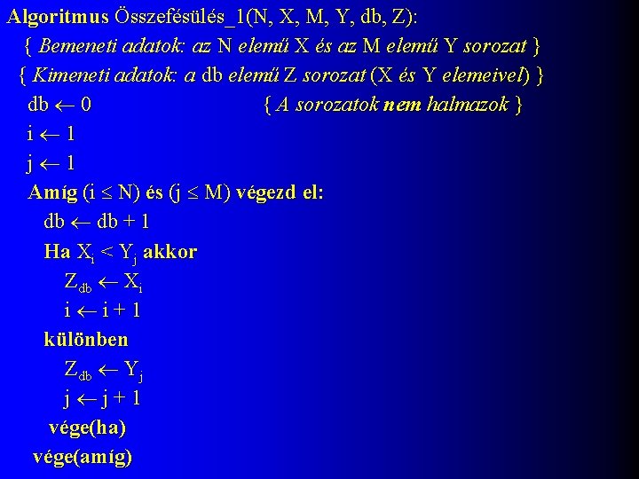 Algoritmus Összefésülés_1(N, X, M, Y, db, Z): { Bemeneti adatok: az N elemű X