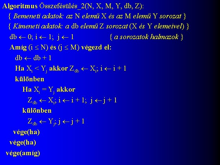 Algoritmus Összefésülés_2(N, X, M, Y, db, Z): { Bemeneti adatok: az N elemű X