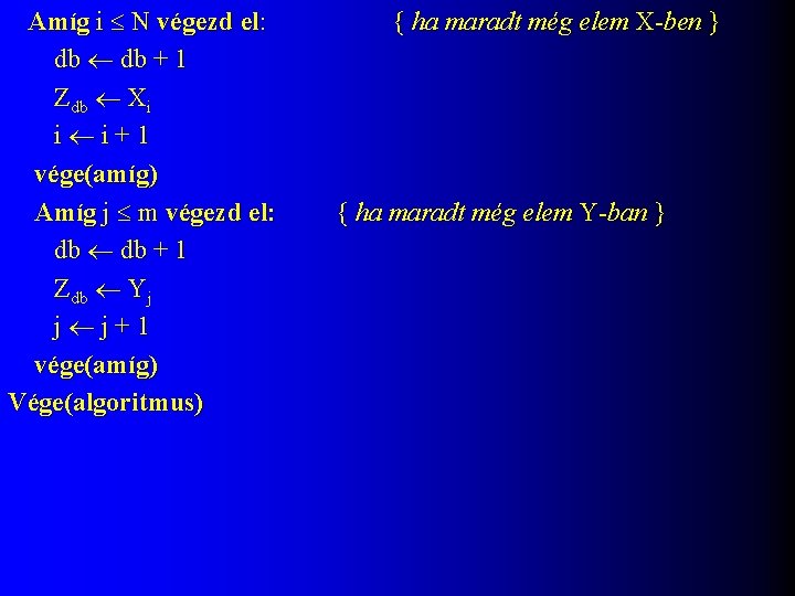 Amíg i N végezd el: db + 1 Zdb Xi i i+1 vége(amíg) Amíg