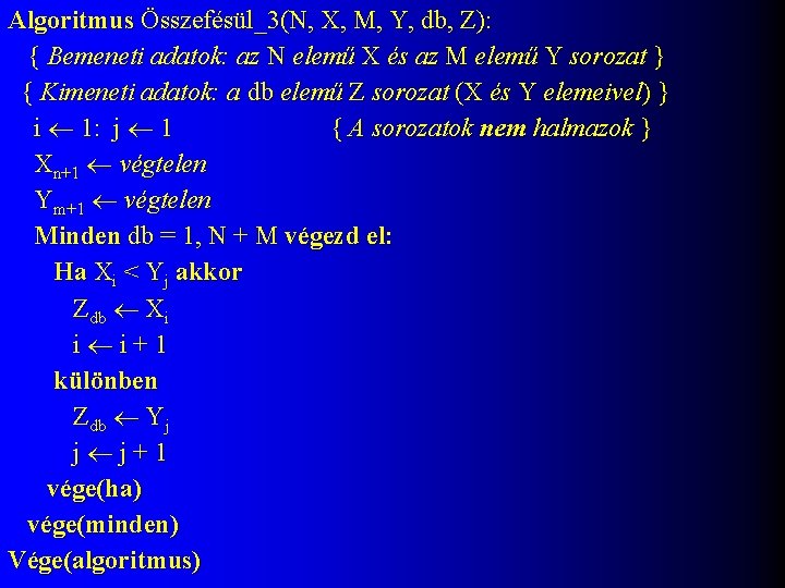 Algoritmus Összefésül_3(N, X, M, Y, db, Z): { Bemeneti adatok: az N elemű X