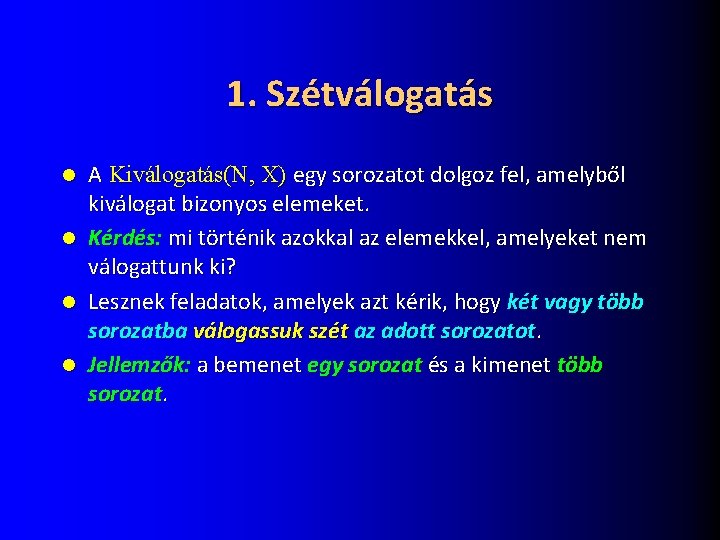 1. Szétválogatás A Kiválogatás(N, X) egy sorozatot dolgoz fel, amelyből kiválogat bizonyos elemeket. l