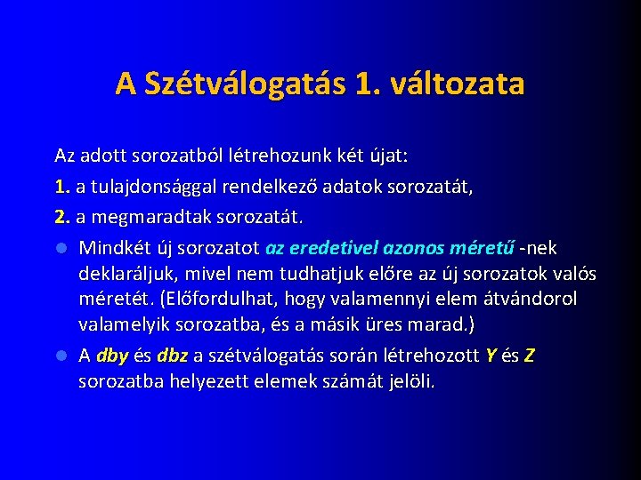 A Szétválogatás 1. változata Az adott sorozatból létrehozunk két újat: 1. a tulajdonsággal rendelkező