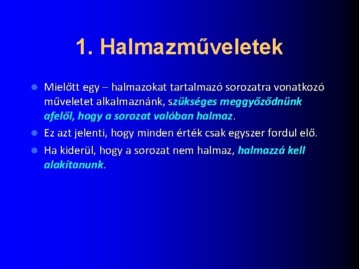 1. Halmazműveletek Mielőtt egy – halmazokat tartalmazó sorozatra vonatkozó műveletet alkalmaznánk, szükséges meggyőződnünk afelől,