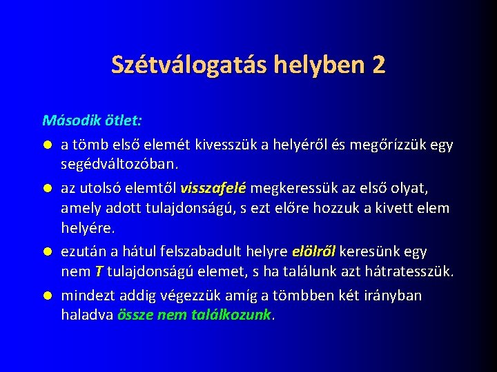 Szétválogatás helyben 2 Második ötlet: l a tömb első elemét kivesszük a helyéről és