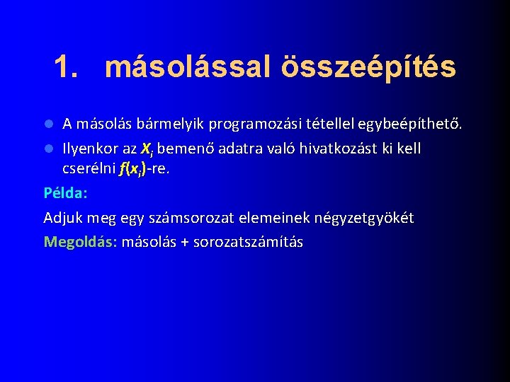 1. másolással összeépítés A másolás bármelyik programozási tétellel egybeépíthető. l Ilyenkor az Xi bemenő