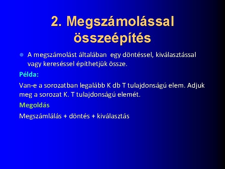 2. Megszámolással összeépítés A megszámolást általában egy döntéssel, kiválasztással vagy kereséssel építhetjük össze. Példa: