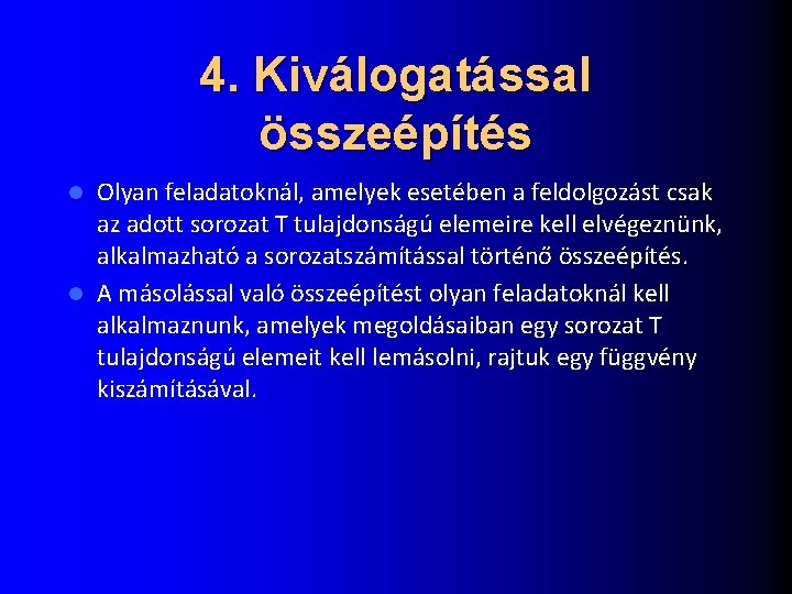 4. Kiválogatással összeépítés Olyan feladatoknál, amelyek esetében a feldolgozást csak az adott sorozat T