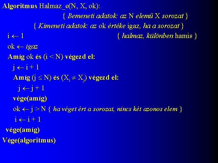 Algoritmus Halmaz_e(N, X, ok): { Bemeneti adatok: az N elemű X sorozat } {