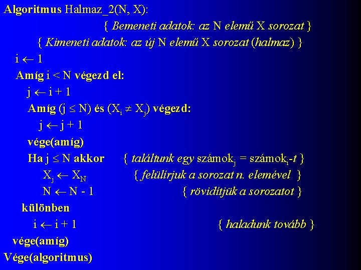Algoritmus Halmaz_2(N, X): { Bemeneti adatok: az N elemű X sorozat } { Kimeneti