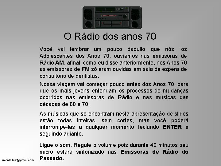 O Rádio dos anos 70 Você vai lembrar um pouco daquilo que nós, os