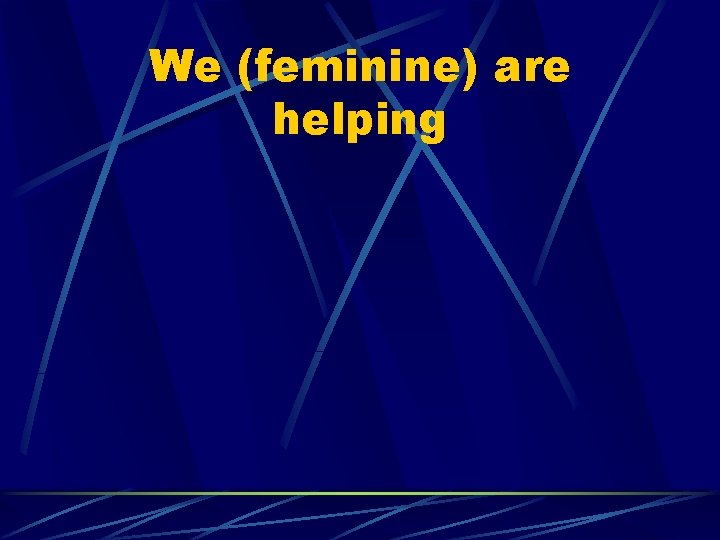 We (feminine) are helping 