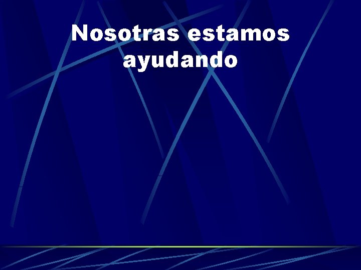 Nosotras estamos ayudando 