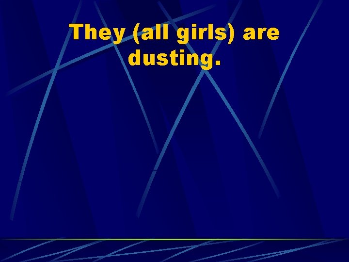 They (all girls) are dusting. 