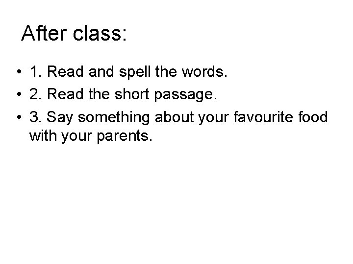After class: • 1. Read and spell the words. • 2. Read the short