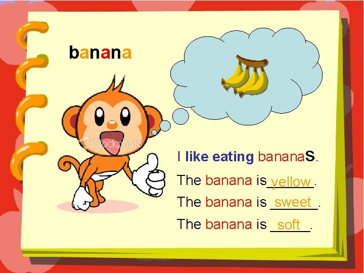 banana I like eating bananas. The banana is______. yellow sweet The banana is ______.