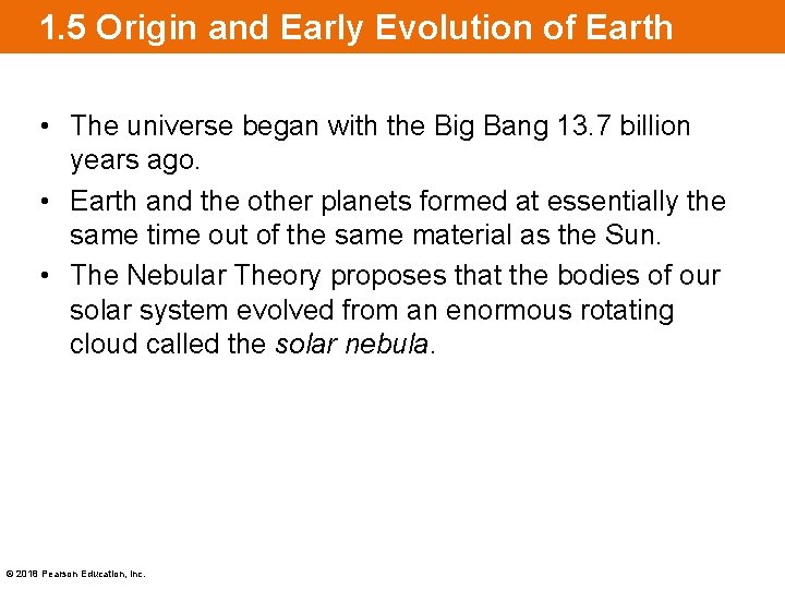1. 5 Origin and Early Evolution of Earth • The universe began with the