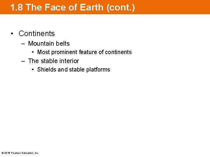 1. 8 The Face of Earth (cont. ) • Continents – Mountain belts •