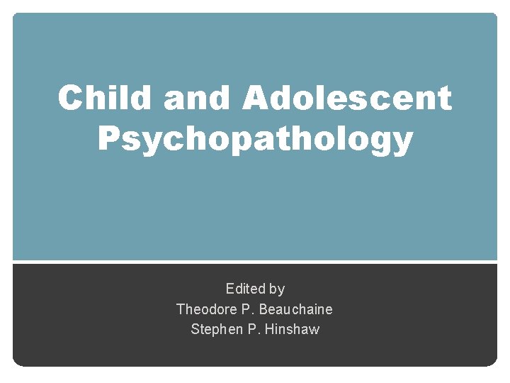 Child and Adolescent Psychopathology Edited by Theodore P. Beauchaine Stephen P. Hinshaw 