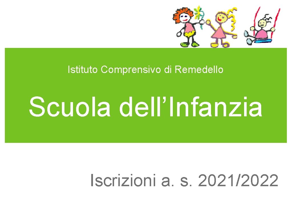 Istituto Comprensivo di Remedello Scuola dell’Infanzia Iscrizioni a. s. 2021/2022 