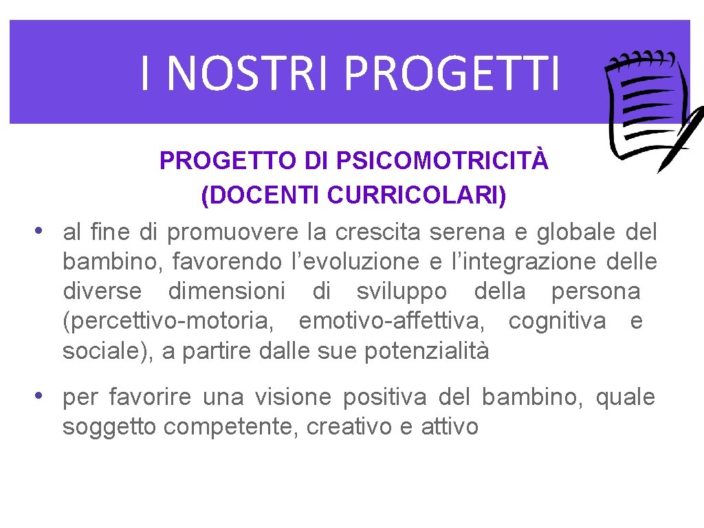 I NOSTRI PROGETTO DI PSICOMOTRICITÀ (DOCENTI CURRICOLARI) • al fine di promuovere la crescita