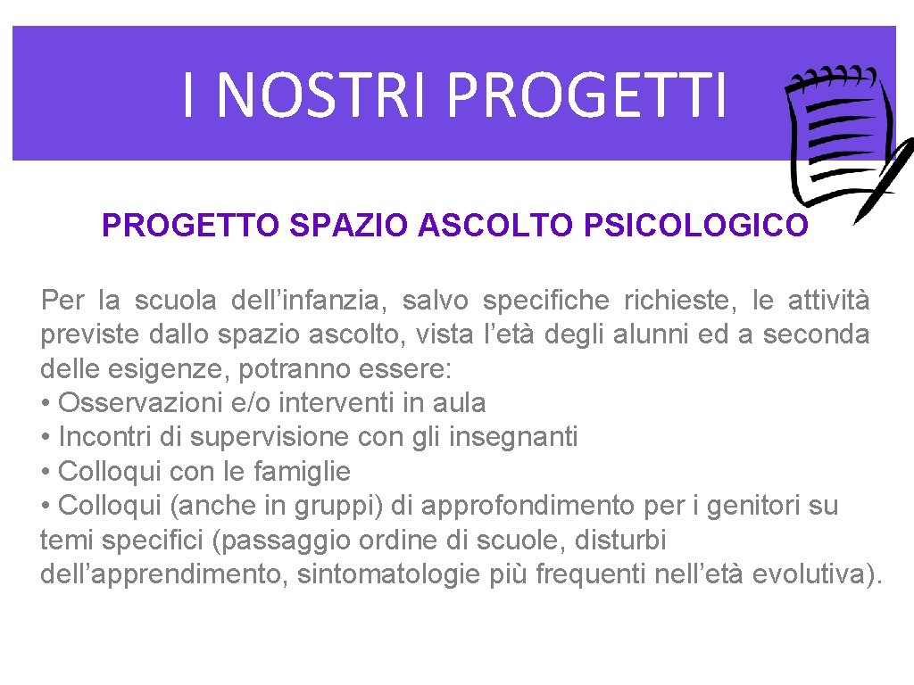 I NOSTRI PROGETTO SPAZIO ASCOLTO PSICOLOGICO Per la scuola dell’infanzia, salvo specifiche richieste, le