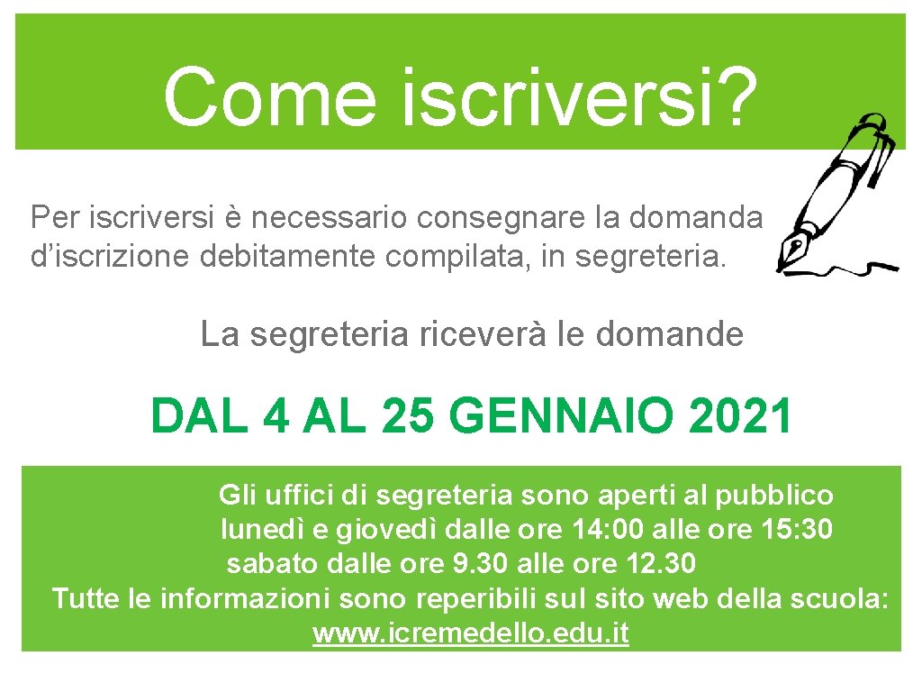 Come iscriversi? Per iscriversi è necessario consegnare la domanda d’iscrizione debitamente compilata, in segreteria.