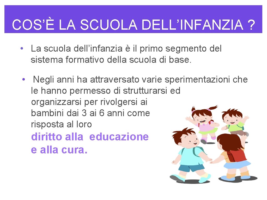 COS’È LA SCUOLA DELL’INFANZIA ? • La scuola dell’infanzia è il primo segmento del