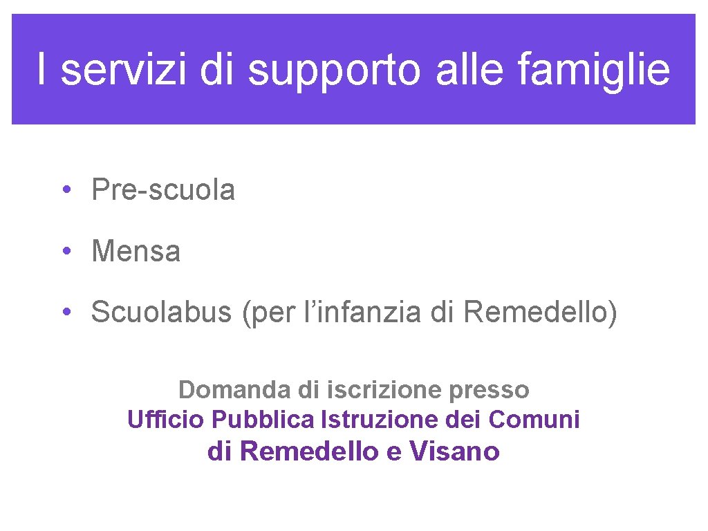 I servizi di supporto alle famiglie • Pre-scuola • Mensa • Scuolabus (per l’infanzia