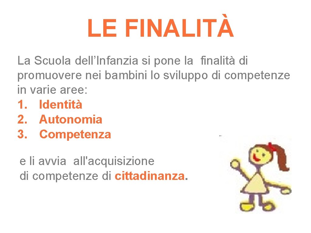 LE FINALITÀ La Scuola dell’Infanzia si pone la finalità di promuovere nei bambini lo