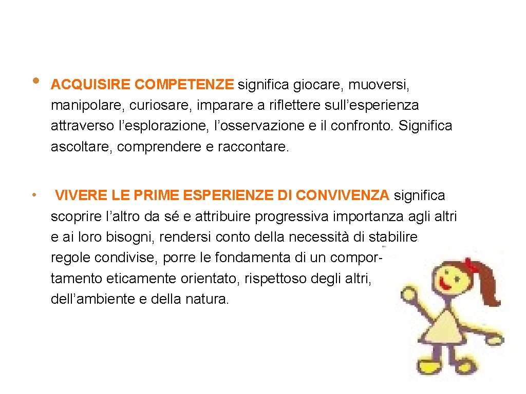  • • ACQUISIRE COMPETENZE significa giocare, muoversi, manipolare, curiosare, imparare a riflettere sull’esperienza