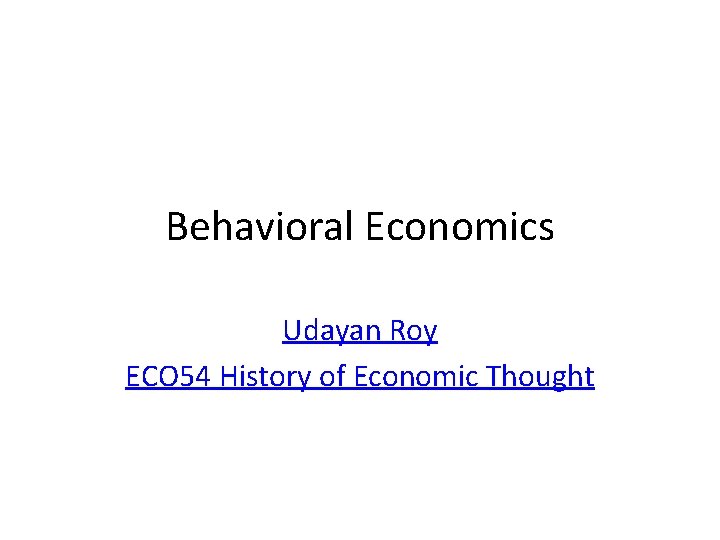 Behavioral Economics Udayan Roy ECO 54 History of Economic Thought 