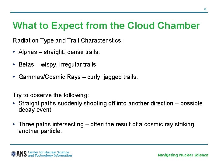 8 What to Expect from the Cloud Chamber Radiation Type and Trail Characteristics: •