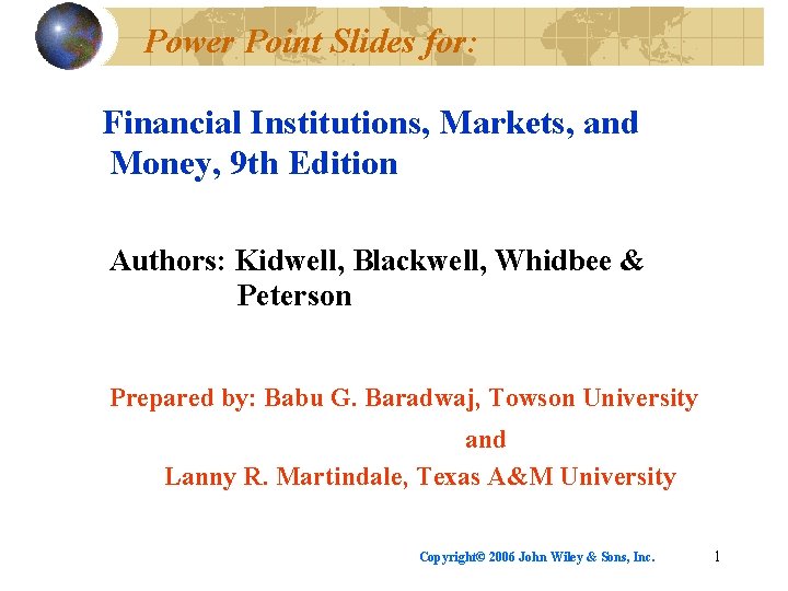 Power Point Slides for: Financial Institutions, Markets, and Money, 9 th Edition Authors: Kidwell,