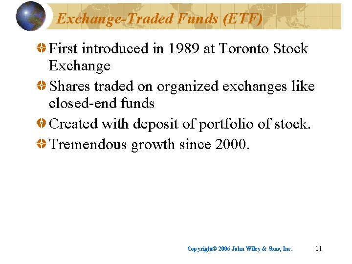 Exchange-Traded Funds (ETF) First introduced in 1989 at Toronto Stock Exchange Shares traded on