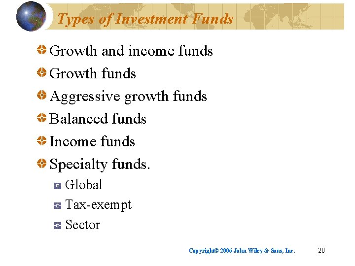 Types of Investment Funds Growth and income funds Growth funds Aggressive growth funds Balanced