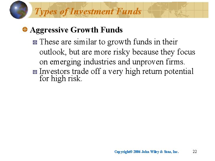 Types of Investment Funds Aggressive Growth Funds These are similar to growth funds in