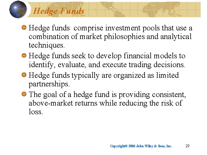Hedge Funds Hedge funds comprise investment pools that use a combination of market philosophies