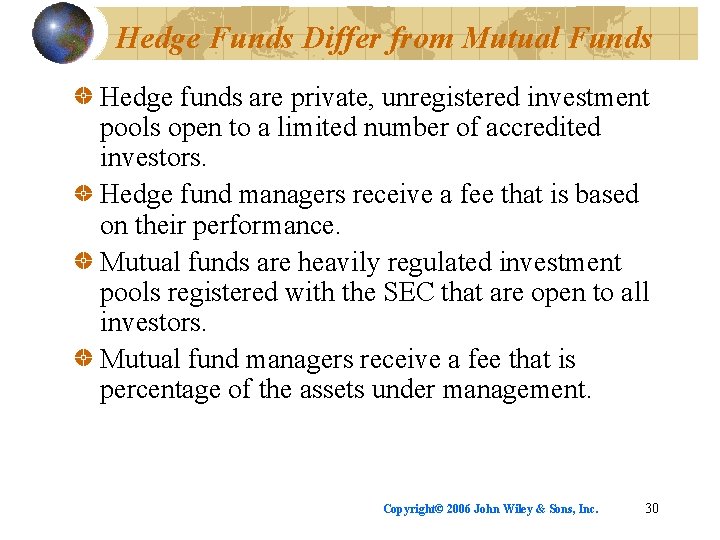 Hedge Funds Differ from Mutual Funds Hedge funds are private, unregistered investment pools open
