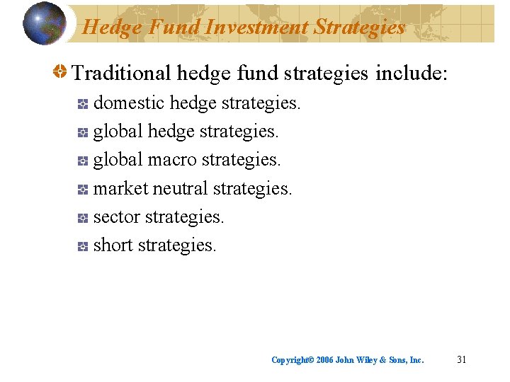 Hedge Fund Investment Strategies Traditional hedge fund strategies include: domestic hedge strategies. global macro