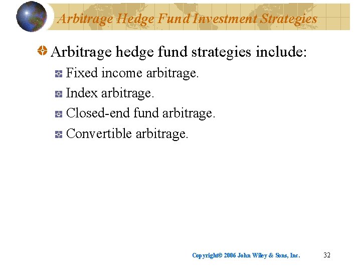 Arbitrage Hedge Fund Investment Strategies Arbitrage hedge fund strategies include: Fixed income arbitrage. Index