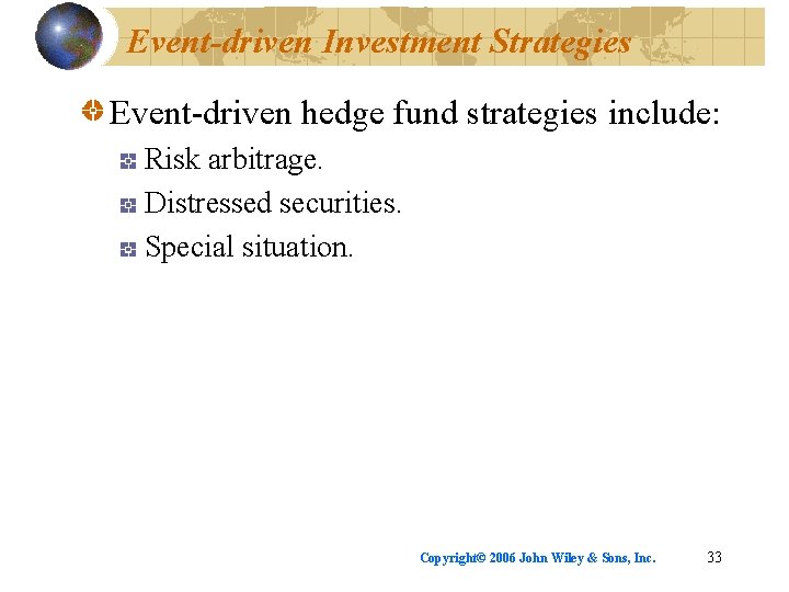 Event-driven Investment Strategies Event-driven hedge fund strategies include: Risk arbitrage. Distressed securities. Special situation.
