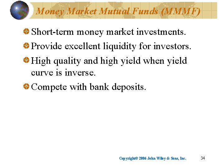 Money Market Mutual Funds (MMMF) Short-term money market investments. Provide excellent liquidity for investors.