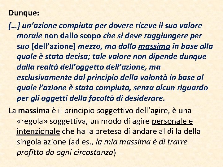 Dunque: […] un’azione compiuta per dovere riceve il suo valore morale non dallo scopo