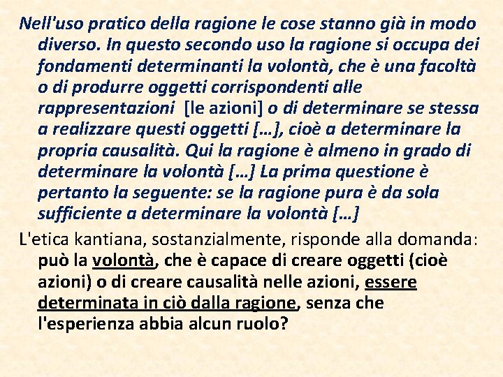 Nell'uso pratico della ragione le cose stanno già in modo diverso. In questo secondo