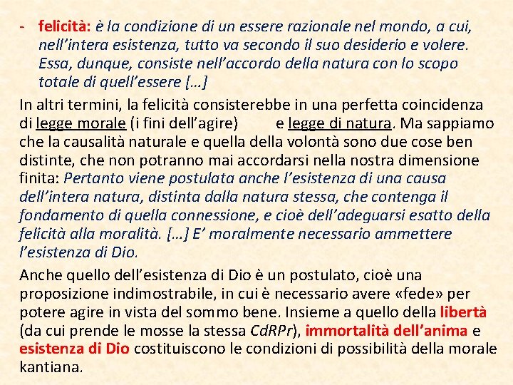 - felicità: è la condizione di un essere razionale nel mondo, a cui, nell’intera