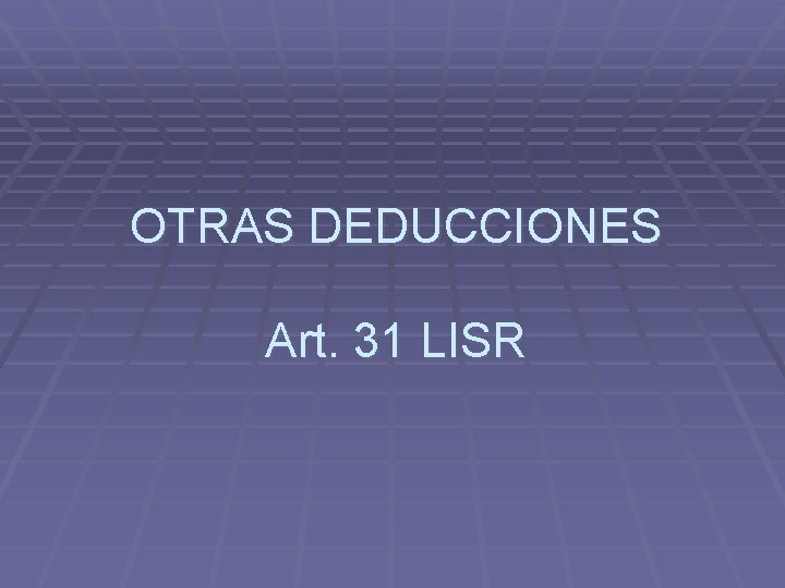 OTRAS DEDUCCIONES Art. 31 LISR 