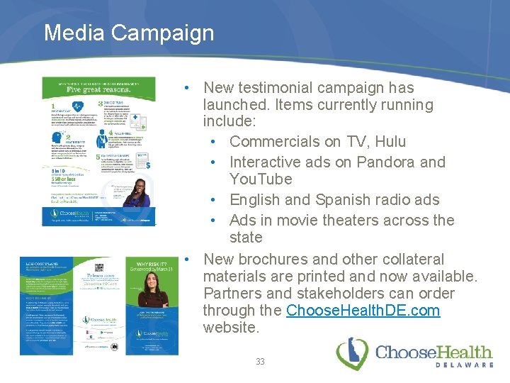 Media Campaign • New testimonial campaign has launched. Items currently running include: • Commercials