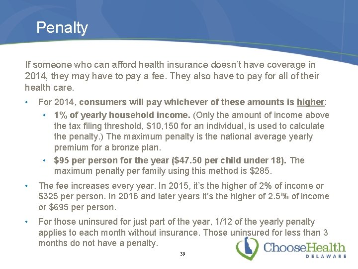 Penalty If someone who can afford health insurance doesn’t have coverage in 2014, they