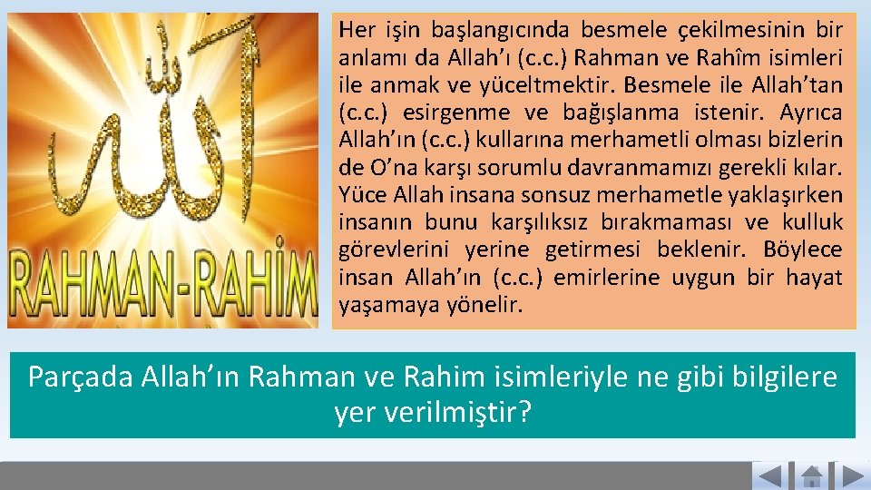 Her işin başlangıcında besmele çekilmesinin bir anlamı da Allah’ı (c. c. ) Rahman ve